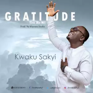 Kwaku Sakyi - Gratitude (Eso Me Ni)
